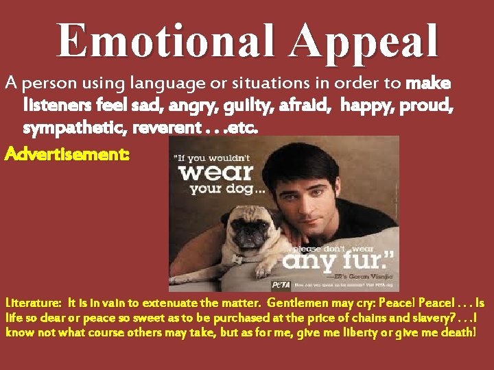 Emotional Appeal A person using language or situations in order to make listeners feel Emotional Appeal A person using language or situations in order to make listeners feel