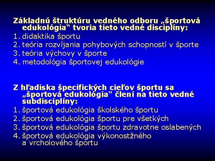 Základnú štruktúru vedného odboru „športová edukológia“ tvoria tieto vedné disciplíny: 1. didaktika športu 2.