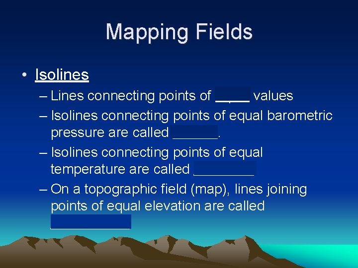 Mapping Fields • Isolines – Lines connecting points of equal values – Isolines connecting