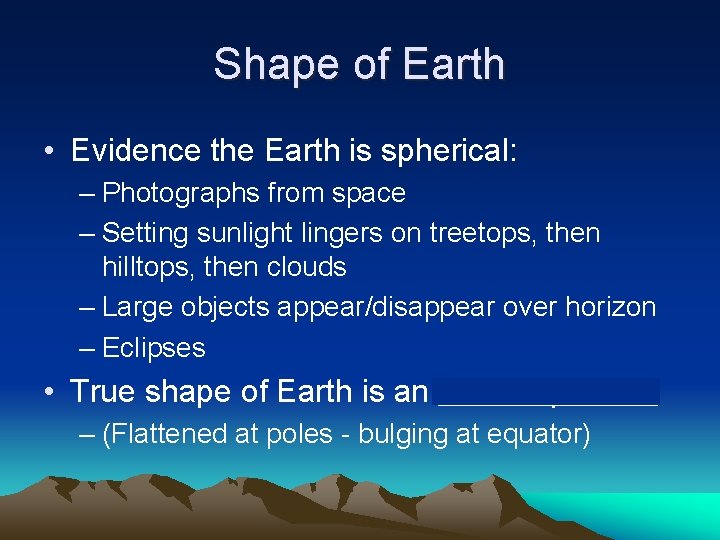 Shape of Earth • Evidence the Earth is spherical: – Photographs from space –