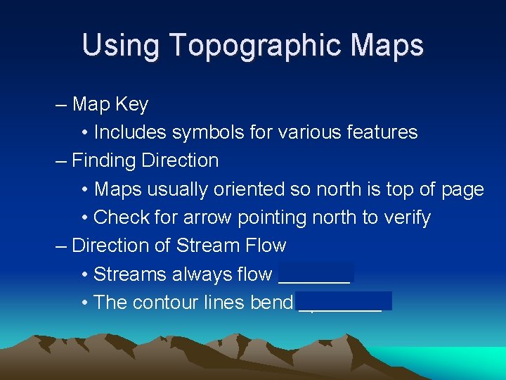 Using Topographic Maps – Map Key • Includes symbols for various features – Finding