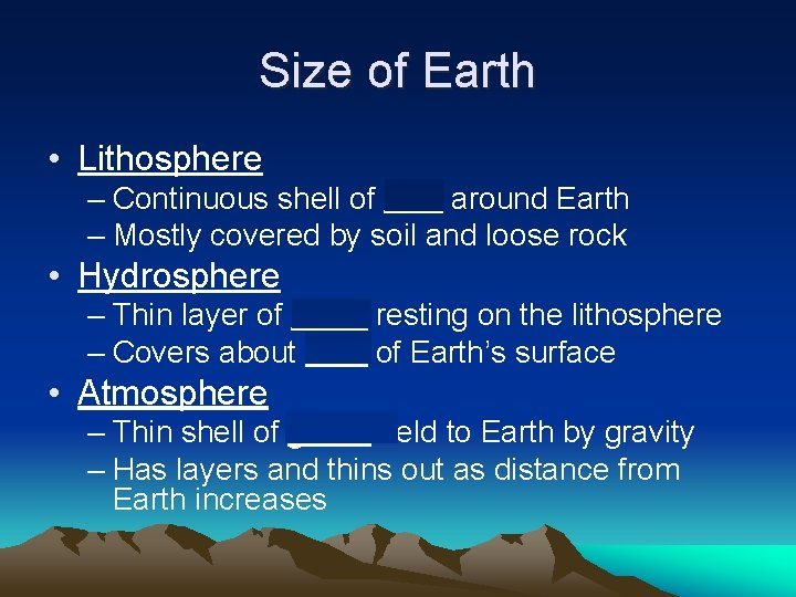 Size of Earth • Lithosphere – Continuous shell of rock around Earth – Mostly