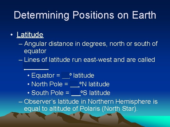 Determining Positions on Earth • Latitude – Angular distance in degrees, north or south