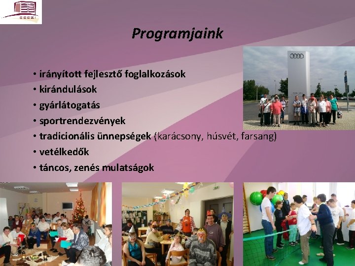 Programjaink • irányított fejlesztő foglalkozások • kirándulások • gyárlátogatás • sportrendezvények • tradicionális ünnepségek