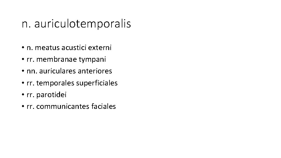 n. auriculotemporalis • n. meatus acustici externi • rr. membranae tympani • nn. auriculares n. auriculotemporalis • n. meatus acustici externi • rr. membranae tympani • nn. auriculares