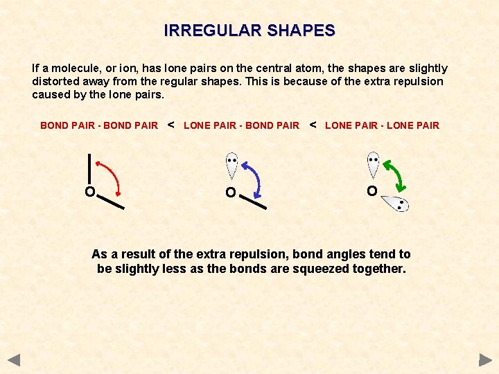 IRREGULAR SHAPES If a molecule, or ion, has lone pairs on the central atom,