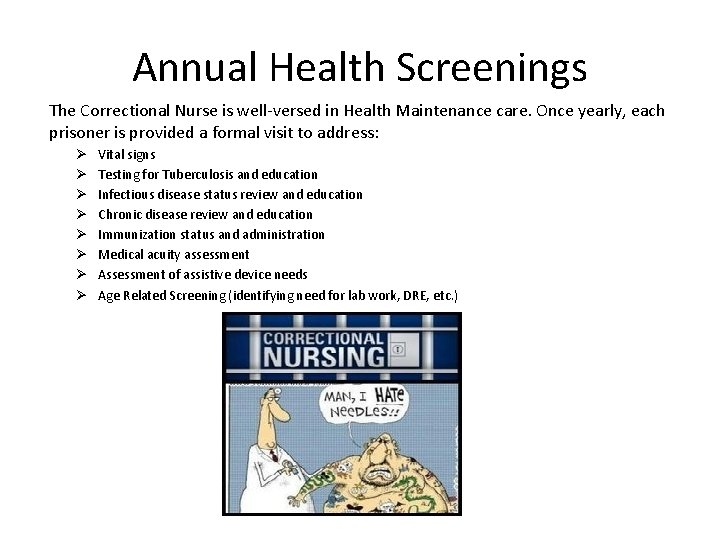 Annual Health Screenings The Correctional Nurse is well-versed in Health Maintenance care. Once yearly,