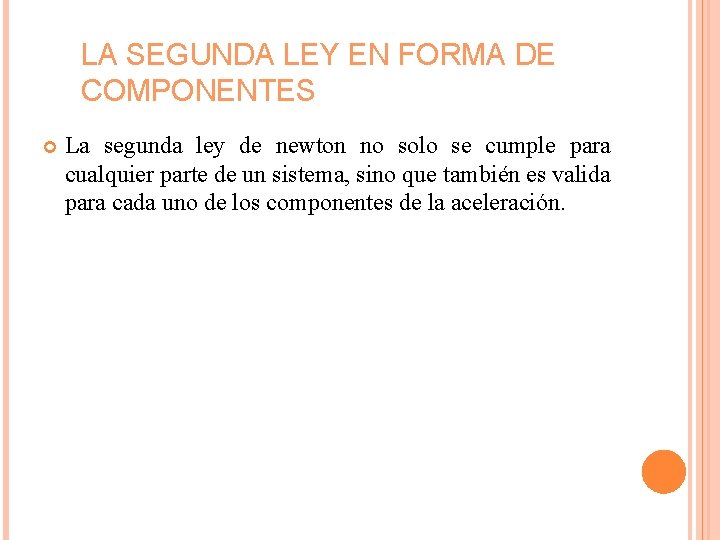 LA SEGUNDA LEY EN FORMA DE COMPONENTES La segunda ley de newton no solo