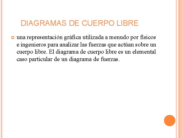 DIAGRAMAS DE CUERPO LIBRE una representación gráfica utilizada a menudo por físicos e ingenieros