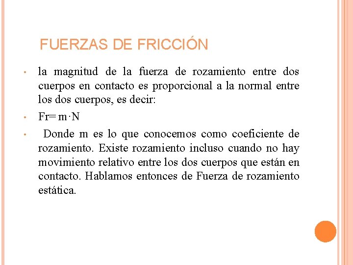 FUERZAS DE FRICCIÓN • • • la magnitud de la fuerza de rozamiento entre