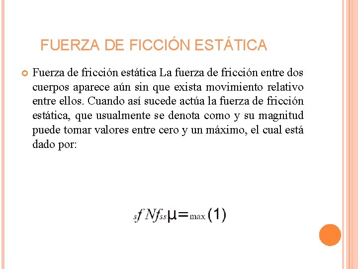 FUERZA DE FICCIÓN ESTÁTICA Fuerza de fricción estática La fuerza de fricción entre dos