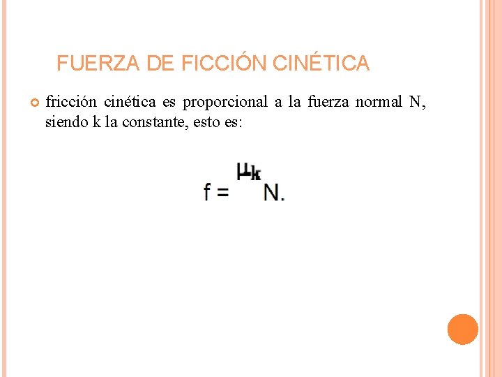 FUERZA DE FICCIÓN CINÉTICA fricción cinética es proporcional a la fuerza normal N, siendo