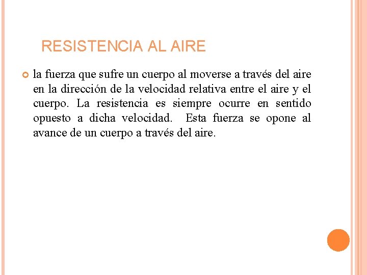 RESISTENCIA AL AIRE la fuerza que sufre un cuerpo al moverse a través del