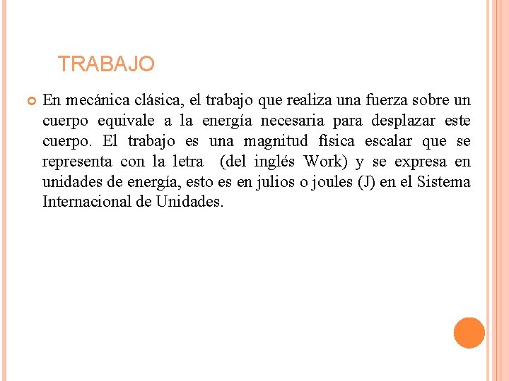 TRABAJO En mecánica clásica, el trabajo que realiza una fuerza sobre un cuerpo equivale