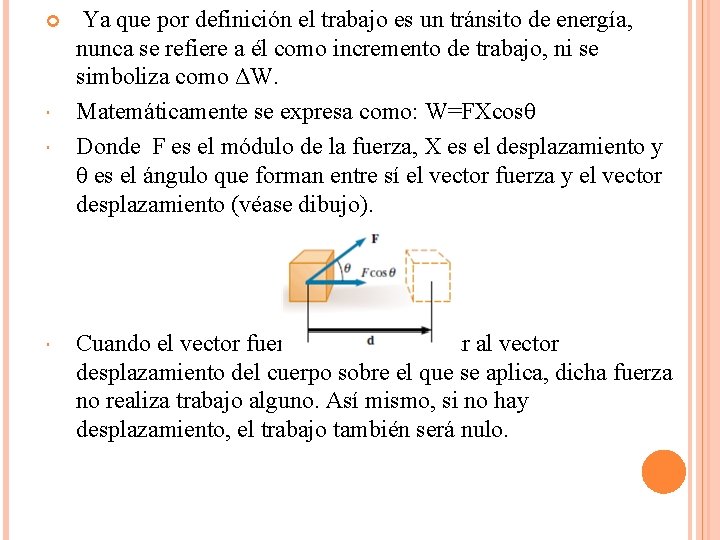  Ya que por definición el trabajo es un tránsito de energía, nunca se