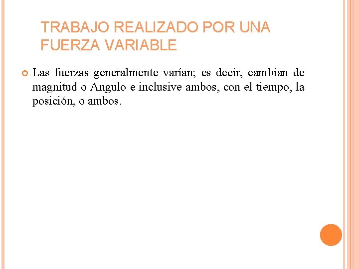 TRABAJO REALIZADO POR UNA FUERZA VARIABLE Las fuerzas generalmente varían; es decir, cambian de