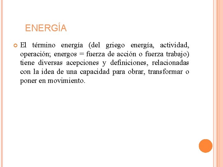ENERGÍA El término energía (del griego energía, actividad, operación; energos = fuerza de acción