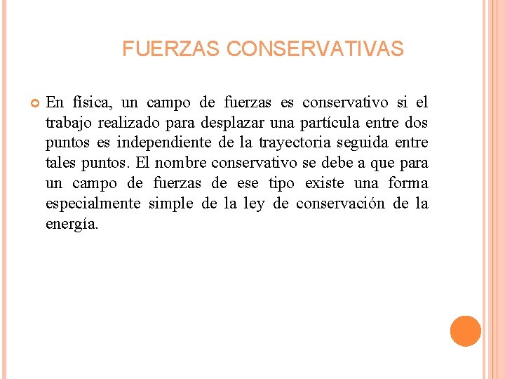 FUERZAS CONSERVATIVAS En física, un campo de fuerzas es conservativo si el trabajo realizado