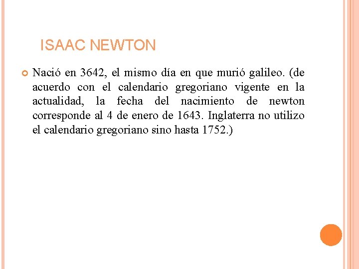 ISAAC NEWTON Nació en 3642, el mismo día en que murió galileo. (de acuerdo