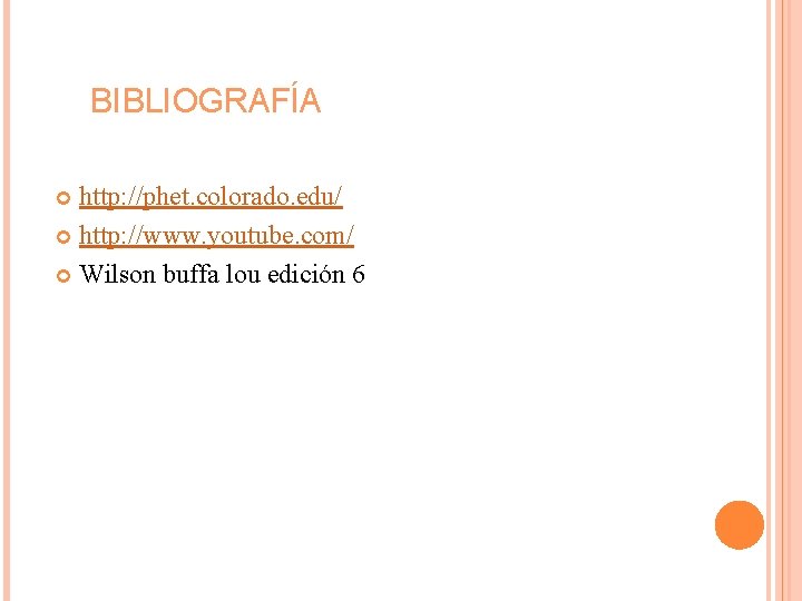 BIBLIOGRAFÍA http: //phet. colorado. edu/ http: //www. youtube. com/ Wilson buffa lou edición 6