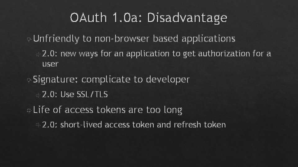 OAuth 1. 0 a: Disadvantage Unfriendly 2. 0: to non-browser based applications new ways OAuth 1. 0 a: Disadvantage Unfriendly 2. 0: to non-browser based applications new ways