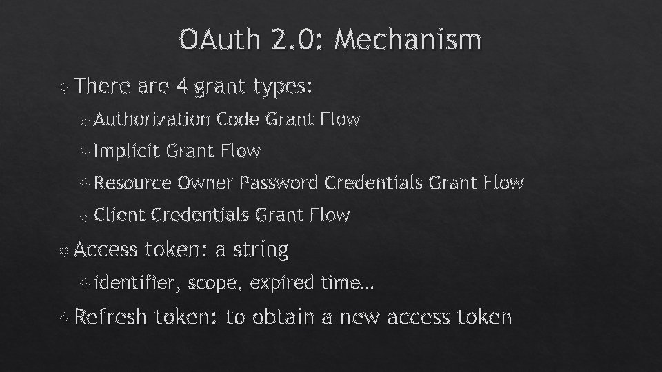 OAuth 2. 0: Mechanism There are 4 grant types: Authorization Implicit Grant Flow Resource OAuth 2. 0: Mechanism There are 4 grant types: Authorization Implicit Grant Flow Resource