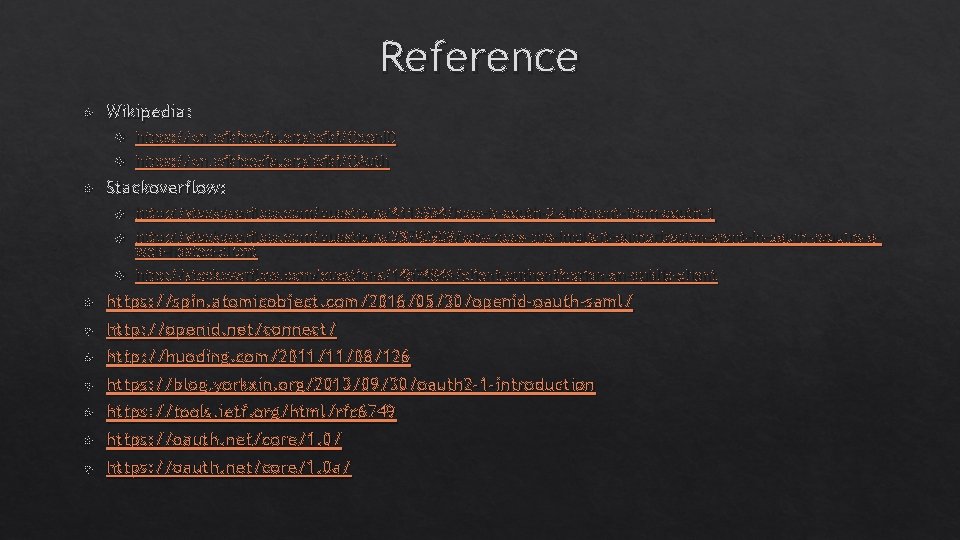 Reference Wikipedia: https: //en. wikipedia. org/wiki/Open. ID https: //en. wikipedia. org/wiki/OAuth Stackoverflow: http: //stackoverflow. Reference Wikipedia: https: //en. wikipedia. org/wiki/Open. ID https: //en. wikipedia. org/wiki/OAuth Stackoverflow: http: //stackoverflow.