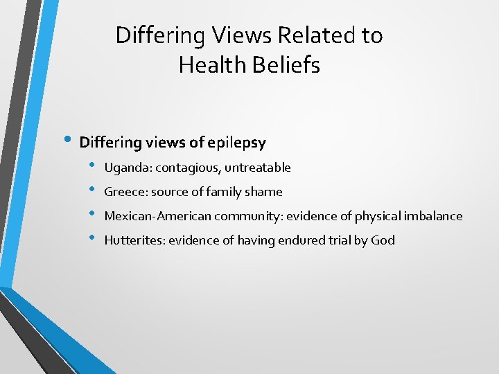 Differing Views Related to Health Beliefs • Differing views of epilepsy • • Uganda: