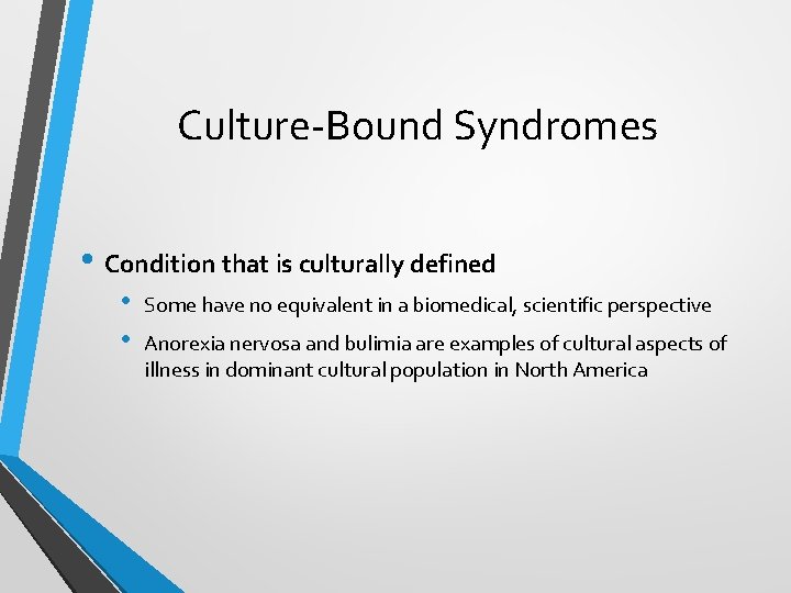 Culture-Bound Syndromes • Condition that is culturally defined • • Some have no equivalent