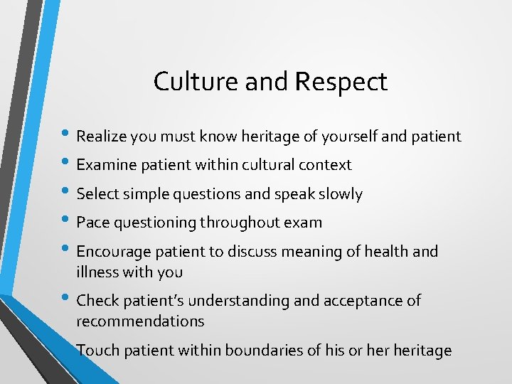 Culture and Respect • Realize you must know heritage of yourself and patient •