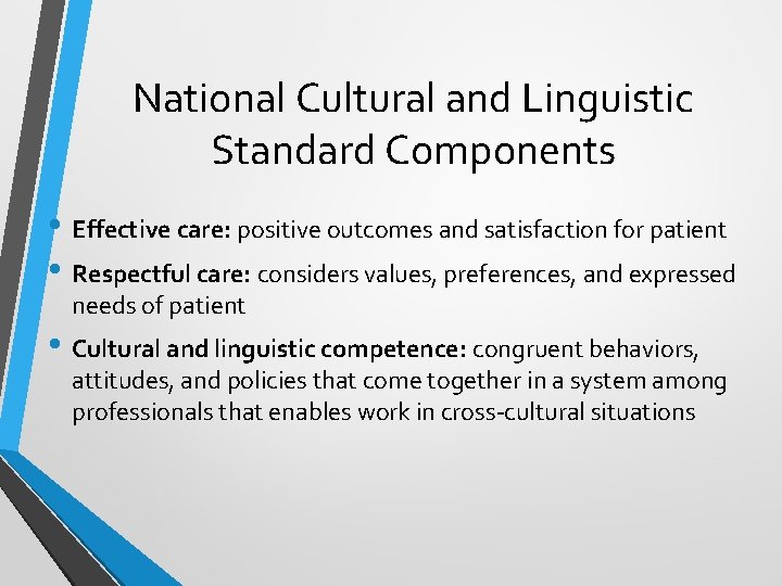 National Cultural and Linguistic Standard Components • Effective care: positive outcomes and satisfaction for