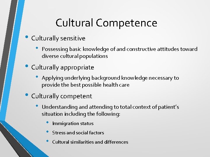 Cultural Competence • Culturally sensitive • Possessing basic knowledge of and constructive attitudes toward