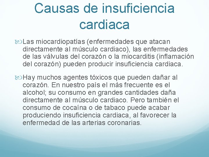 Causas de insuficiencia cardiaca Las miocardiopatías (enfermedades que atacan directamente al músculo cardiaco), las