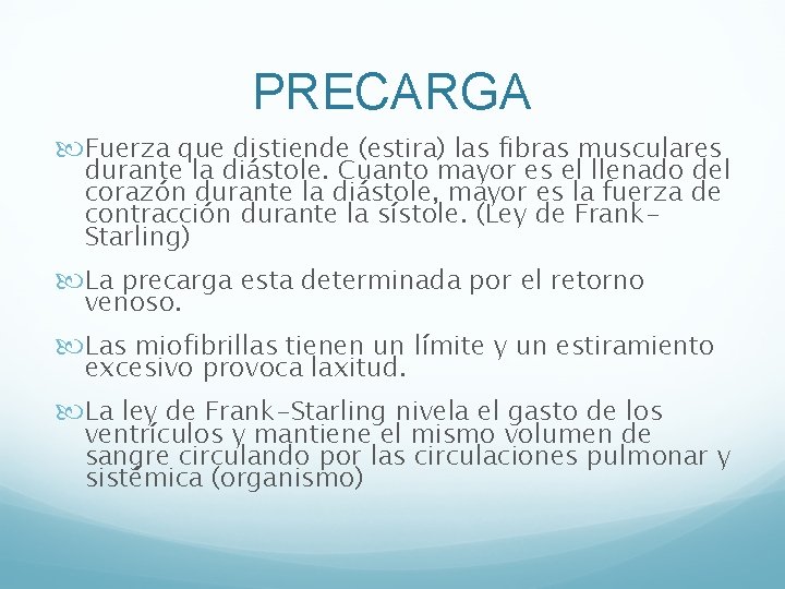 PRECARGA Fuerza que distiende (estira) las fibras musculares durante la diástole. Cuanto mayor es