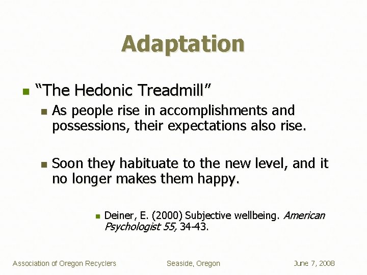 Adaptation n “The Hedonic Treadmill” n n As people rise in accomplishments and possessions,