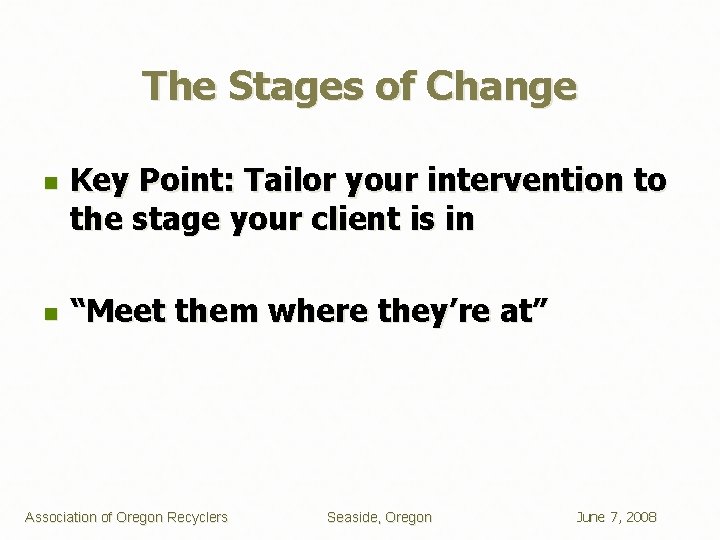 The Stages of Change n n Key Point: Tailor your intervention to the stage