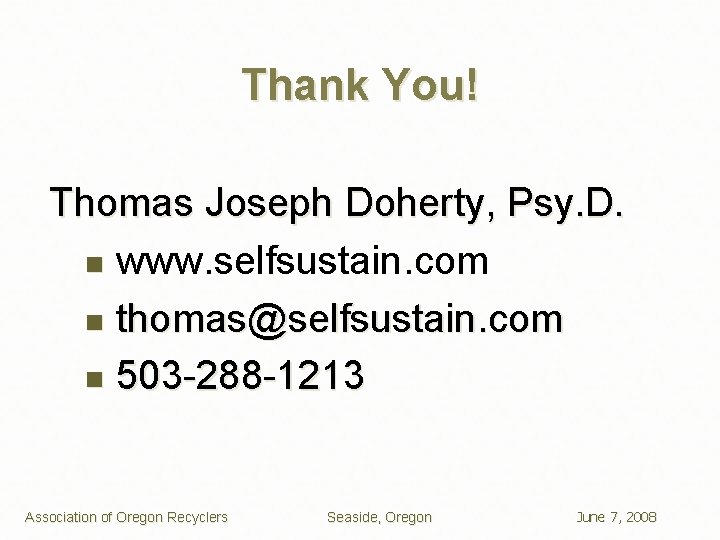 Thank You! Thomas Joseph Doherty, Psy. D. n www. selfsustain. com n thomas@selfsustain. com