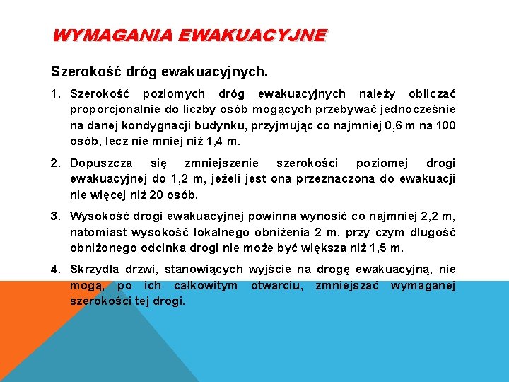 WYMAGANIA EWAKUACYJNE Szerokość dróg ewakuacyjnych. 1. Szerokość poziomych dróg ewakuacyjnych należy obliczać proporcjonalnie do