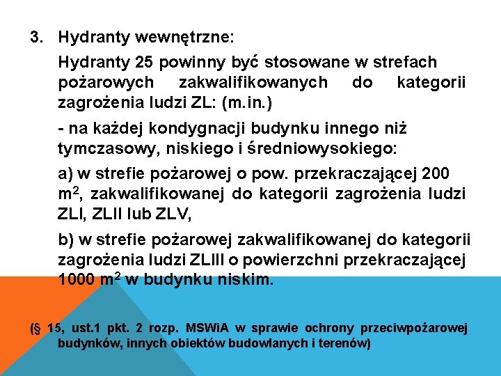 3. Hydranty wewnętrzne: Hydranty 25 powinny być stosowane w strefach pożarowych zakwalifikowanych do kategorii