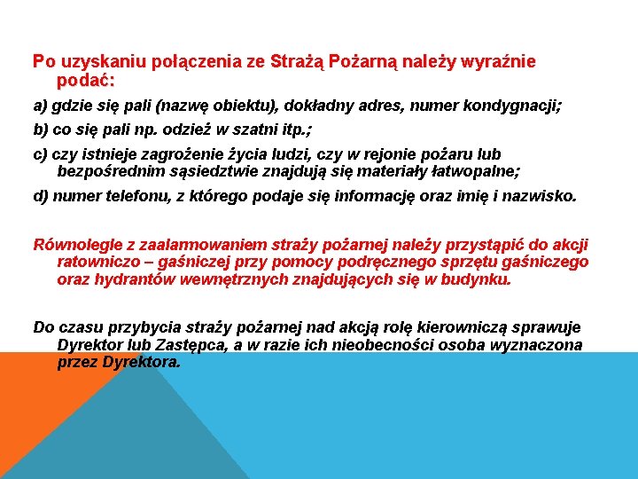 Po uzyskaniu połączenia ze Strażą Pożarną należy wyraźnie podać: a) gdzie się pali (nazwę