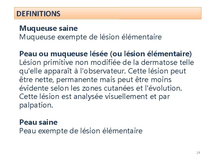 DEFINITIONS Muqueuse saine Muqueuse exempte de lésion élémentaire Peau ou muqueuse lésée (ou lésion DEFINITIONS Muqueuse saine Muqueuse exempte de lésion élémentaire Peau ou muqueuse lésée (ou lésion