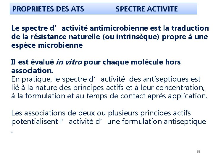 PROPRIETES DES ATS SPECTRE ACTIVITE Le spectre d’activité antimicrobienne est la traduction de la PROPRIETES DES ATS SPECTRE ACTIVITE Le spectre d’activité antimicrobienne est la traduction de la