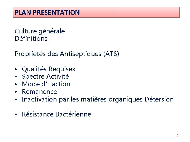 PLAN PRESENTATION Culture générale Définitions Propriétés des Antiseptiques (ATS) • • • Qualités Requises PLAN PRESENTATION Culture générale Définitions Propriétés des Antiseptiques (ATS) • • • Qualités Requises