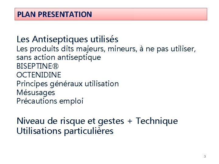 PLAN PRESENTATION Les Antiseptiques utilisés Les produits dits majeurs, mineurs, à ne pas utiliser, PLAN PRESENTATION Les Antiseptiques utilisés Les produits dits majeurs, mineurs, à ne pas utiliser,