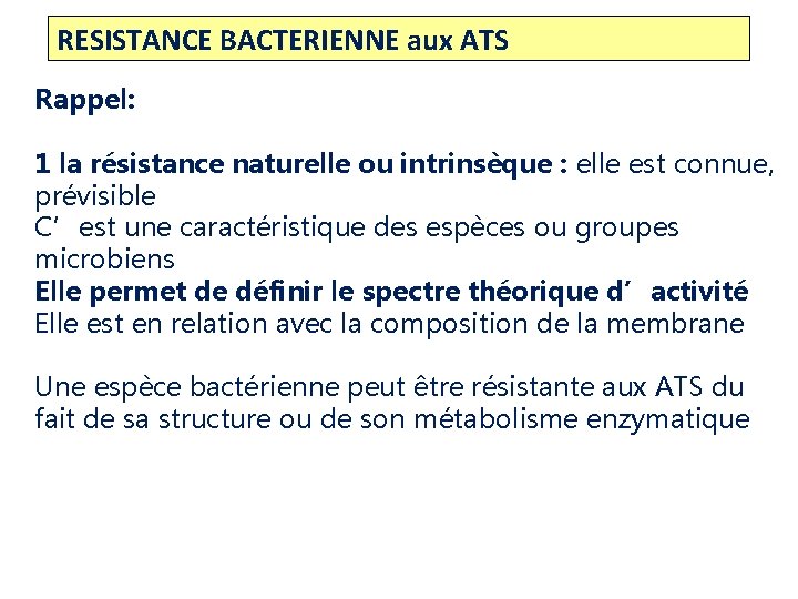 RESISTANCE BACTERIENNE aux ATS Rappel: 1 la résistance naturelle ou intrinsèque : elle est RESISTANCE BACTERIENNE aux ATS Rappel: 1 la résistance naturelle ou intrinsèque : elle est