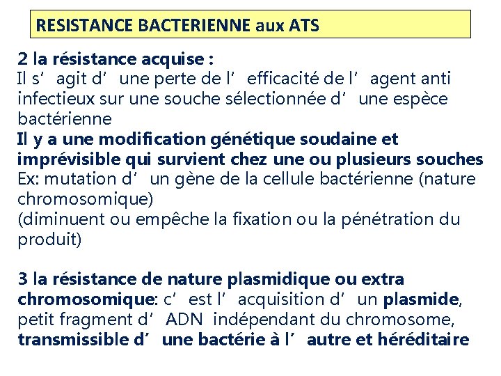 RESISTANCE BACTERIENNE aux ATS 2 la résistance acquise : Il s’agit d’une perte de RESISTANCE BACTERIENNE aux ATS 2 la résistance acquise : Il s’agit d’une perte de