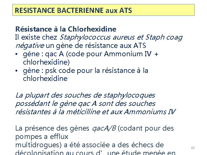RESISTANCE BACTERIENNE aux ATS Résistance à la Chlorhexidine Il existe chez Staphylococcus aureus et RESISTANCE BACTERIENNE aux ATS Résistance à la Chlorhexidine Il existe chez Staphylococcus aureus et