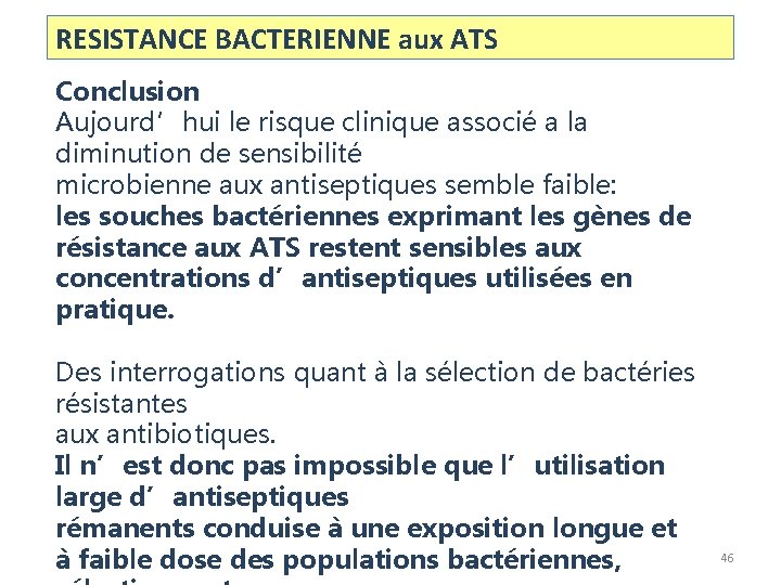 RESISTANCE BACTERIENNE aux ATS Conclusion Aujourd’hui le risque clinique associé a la diminution de RESISTANCE BACTERIENNE aux ATS Conclusion Aujourd’hui le risque clinique associé a la diminution de
