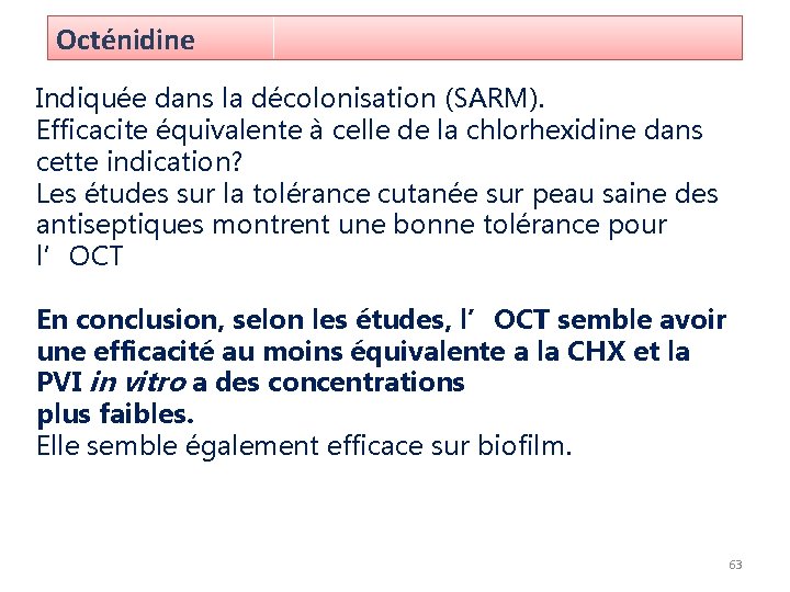 Octénidine Indiquée dans la décolonisation (SARM). Efficacite équivalente à celle de la chlorhexidine dans Octénidine Indiquée dans la décolonisation (SARM). Efficacite équivalente à celle de la chlorhexidine dans