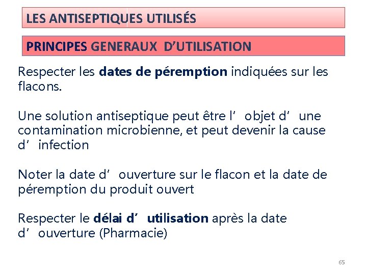 LES ANTISEPTIQUES UTILISÉS PRINCIPES GENERAUX D’UTILISATION Respecter les dates de péremption indiquées sur les LES ANTISEPTIQUES UTILISÉS PRINCIPES GENERAUX D’UTILISATION Respecter les dates de péremption indiquées sur les